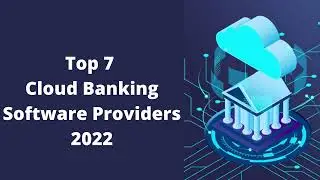 Top 7 Cloud Banking Software Providers 2022