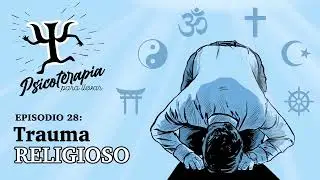 Psicoterapia para Llevar Ep. 28: Trauma Religioso  (Invitado Especial: Jp)