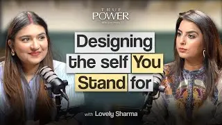 Designing the Self You Stand For | True Power by Simi Arora ft. @lovelysharmaofficial