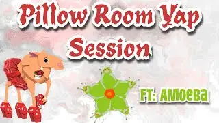 Pillow Room Yap Session (FT: Amoeba)