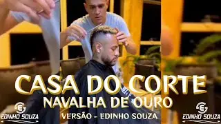CASA DO CORTE - NAVALHA DE OURO - VERS&Atilde;O EDINHO SOUZA.
