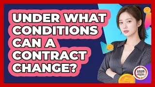 Under What Conditions Can a Contract Change?