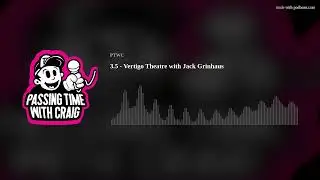 3.5 - Vertigo Theatre with Jack Grinhaus