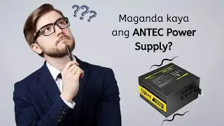 Techniciain 101: ANTEC Power Supply (80 PLUS Bronze) Maganda kayang Gamitin?
