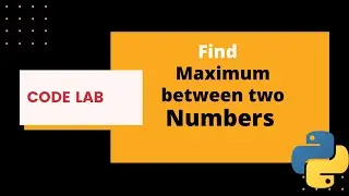 How to find maximum between two number | python | Day 1