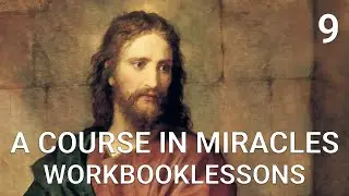 A COURSE IN MIRACLES - WORKBOOK LESSON 9 (with subtitles and background music)