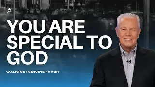 You Are Special to God - Walking in Divine Favor, Part 1
