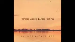 HORACIO CASTILLO & JULIO RAMÍREZ - La música del río (Disco Completo)