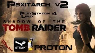 Psxitarch v2. Install Proton (SteamPlay). Test Shadow of the Tomb Raider