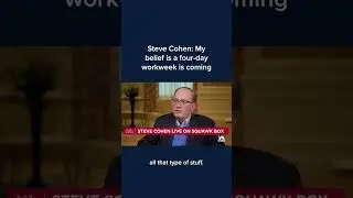 Steve Cohen: My belief is a four-day workweek is coming