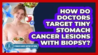 How Do Doctors Target Tiny Stomach Cancer Lesions With Biopsy? - Stomach Cancer Support Network