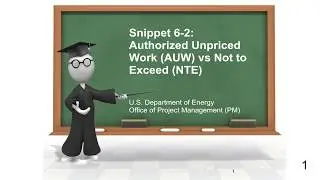 EVMS Training Snippet 6-2: Authorized Unpriced Work (AUW) vs Not to Exceed (NTE)