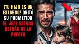 ¡Tu Hijo Es Un Estorbo! Gritó Su Prometida — El Jefe Estaba Detrás De La Puerta