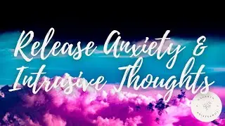 10 Minute Meditation to Release Anxiety and Intrusive Thoughts: Meditation to Relax and Let Go