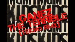 Mgmt - Kids - Ganez The Terrible Rmx