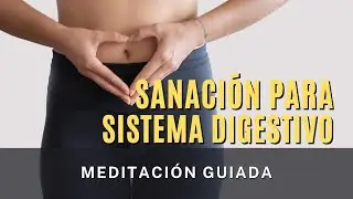 SANACI&Oacute;N SISTEMA DIGESTIVO: Meditaci&oacute;n guiada