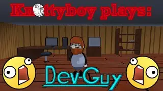 Knottyboy plays - Dev Guy