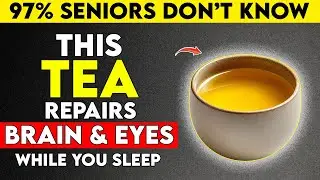 Seniors: 4 Natural Teas That Heal Brain and Eyes While You Sleep