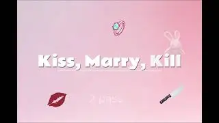 KISS💋, MARRY 💍, KILL 🔪 | KPOP MALE EDITION