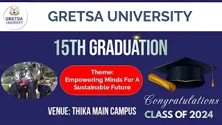 𝐆𝐫𝐞𝐭𝐬𝐚 𝐔𝐧𝐢𝐯𝐞𝐫𝐬𝐢𝐭𝐲 𝐓𝐡𝐢𝐤𝐚 || 𝟏𝟓𝐭𝐡 𝐆𝐫𝐚𝐝𝐮𝐚𝐭𝐢𝐨𝐧 𝐂𝐞𝐫𝐞𝐦𝐨𝐧𝐲
