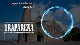 Hopex & Calli Boom - Saying Yes | TRAP