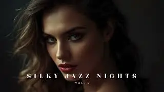 Silky Jazz Nights &ndash; Smooth, Sexy, Velvet Jazz for a Chill Evening