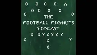 The Football Fignuts Podcast #369 [Endgame Football]