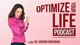 How to Manifest What You Want In Your Life | Optimize Your Life Podcast #13 | Dr. Sharon Grossman