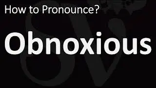 How to Pronounce Obnoxious? (CORRECTLY)