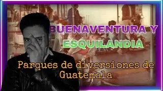 Parque Buenaventura y Esquilandia - Diversi&oacute;n de anta&ntilde;o - Historia de Guatemala