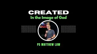 Created: In His Image - Ps. Matthew Law (9th Feb 2025 10AM)