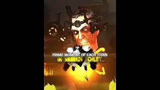 Prime Moment Of Each Titan In Skibidi Toilet🔥🔥|Skibidi Toilet Edit #edit #skibiditoilet