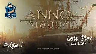 Folge 1 || Der Beginn ++ Anno 1800 Lets Play mit vielen Tipps ++ Alle DLCs ++ Gameplay Deutsch