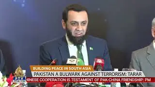 BUILDING PEACE IN SOUTH ASIA | PAKISTAN A BULWARK AGAINST TERRORISM: TARAR