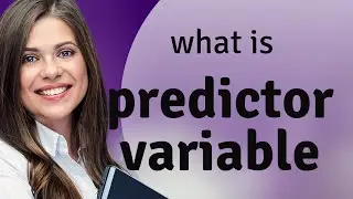 Predictor variable | what is PREDICTOR VARIABLE meaning
