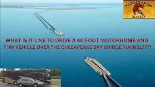 WHAT IS IT LIKE TO DRIVE A 40 FOOT MOTORCOACH OVER THE VIRGINIA'S CHESAPEAKE BAY BRIDGE/TUNNEL