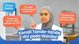 Tanya Dokter #18 - Kenali Tanda-tanda HIV pada Wanita!