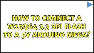 Как подключить W25Q64 3.3 SPI Flash к 5 В Arduino Mega?