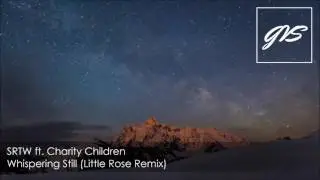 SRTW ft. Charity Children - Whispering Still (Little Rose Remix)