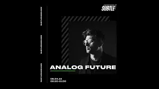ANALOG FUTURE - SUBTLE RADIO 08-04-23