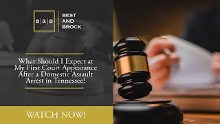 What Should I Expect at My First Court Appearance After a Domestic Assault Arrest in Tennessee?