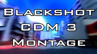 Blackshot SEA montage: CDM 3 by mrtnetwork&trade; - Feat. Kenchan19 BlackTadashi EpixLarious