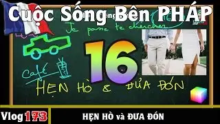 Học Tiếng Pháp # 16 : Những câu HẸN HÒ và ĐƯA ĐÓN - Cuộc Sống Bên PHÁP vlog 173