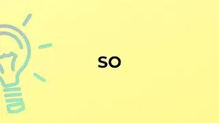 What is the meaning of the word SO?