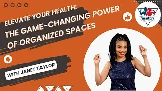 Elevate Your Health: The Game-Changing Power of Organized Spaces with Janet Taylor