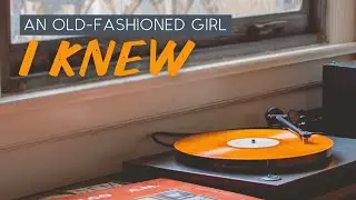 An Old-fashioned Girl I Knew