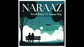Naraaz | Satwik Kumar | Taimour Baig (Official Audio)