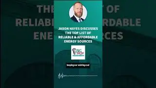 Jason Hayes discusses the top list of reliable & affordable energy sources