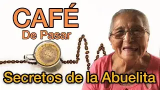 CAFÉ de PASAR - Como Preparar la ESENCIA - Secretos de la Abuelita