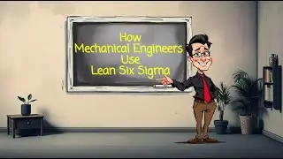 Why Every Mechanical Engineer Should Learn Lean Six Sigma
